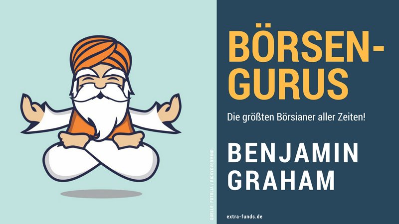 Benjamin Graham – Der Vater der fundamentalen Wertpapieranalyse Benjamin Graham – Der Vater der fundamentalen Wertpapieranalyse