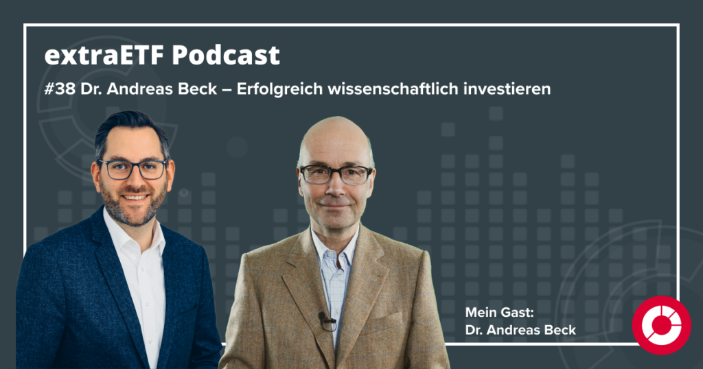 Episode 38 Dr. Andreas Beck Erfolgreich wissenschaftlich investieren extraETF Alles über ETFs